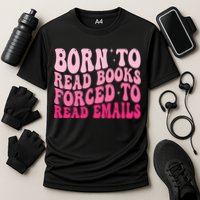 Born To Read Books Forced To Read Emails Groovy Reading  Performance Shirt