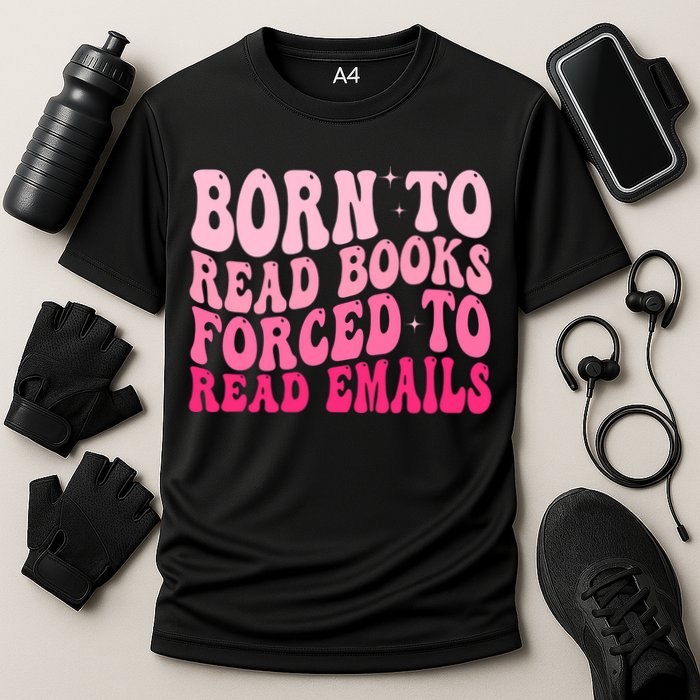 Born To Read Books Forced To Read Emails Groovy Reading  Performance Shirt