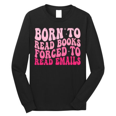 Born To Read Books Forced To Read Emails Groovy Reading  Long Sleeve Shirt