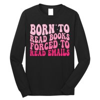 Born To Read Books Forced To Read Emails Groovy Reading  Long Sleeve Shirt