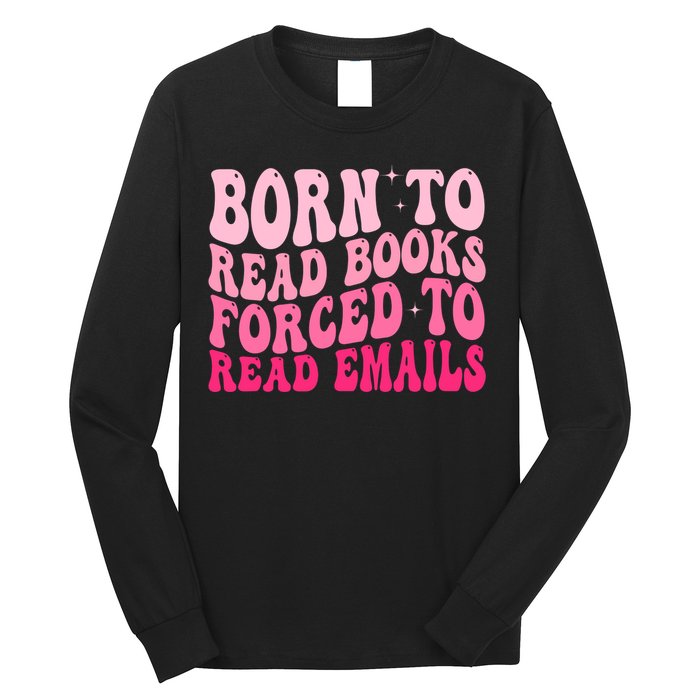 Born To Read Books Forced To Read Emails Groovy Reading  Long Sleeve Shirt