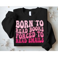 Born To Read Books Forced To Read Emails Groovy Reading  Sweatshirt