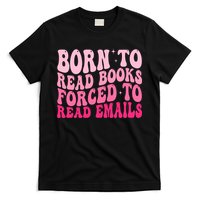 Born To Read Books Forced To Read Emails Groovy Reading  T-Shirt