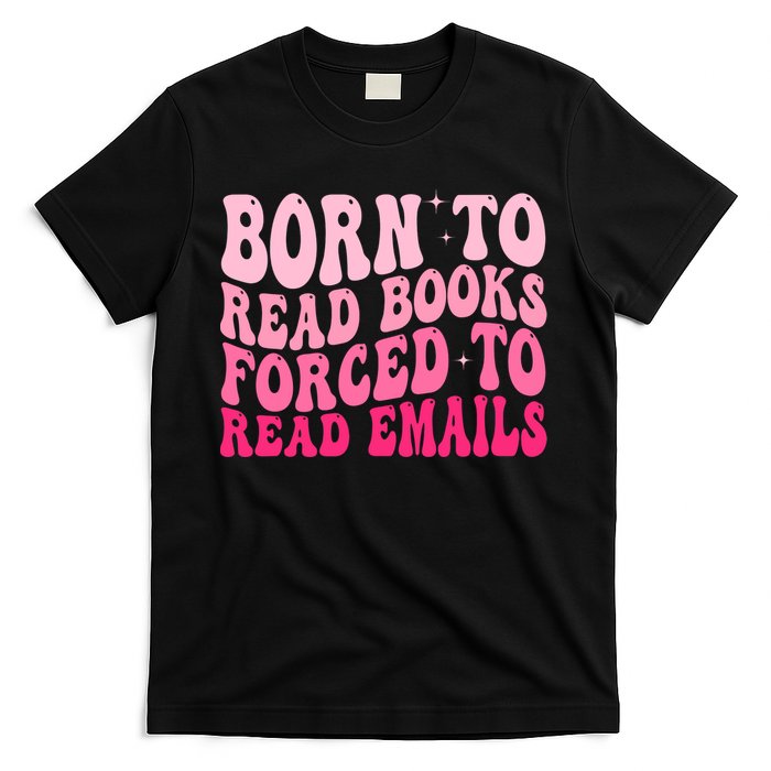 Born To Read Books Forced To Read Emails Groovy Reading  T-Shirt