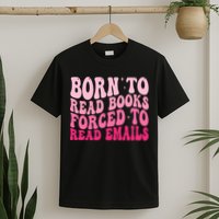 Born To Read Books Forced To Read Emails Groovy Reading  T-Shirt