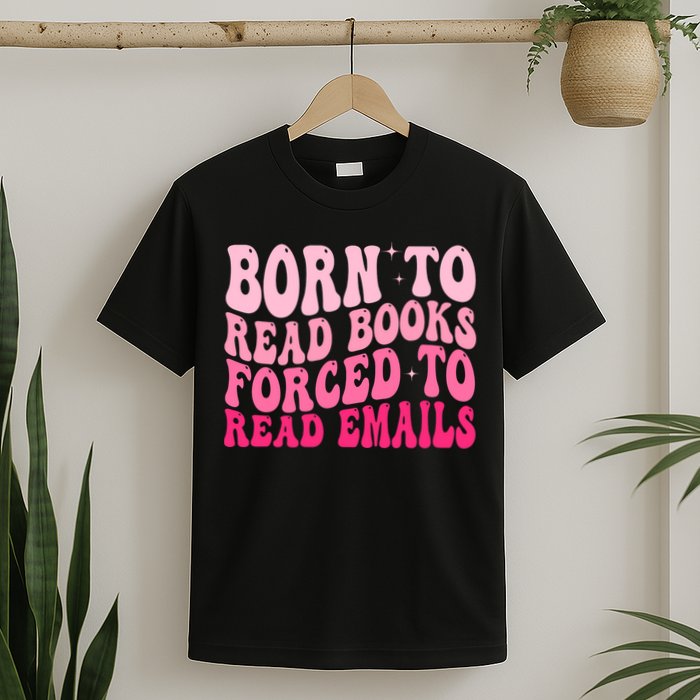 Born To Read Books Forced To Read Emails Groovy Reading  T-Shirt