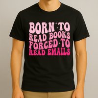 Born To Read Books Forced To Read Emails Groovy Reading  T-Shirt