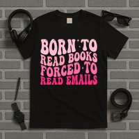 Born To Read Books Forced To Read Emails Groovy Reading  T-Shirt