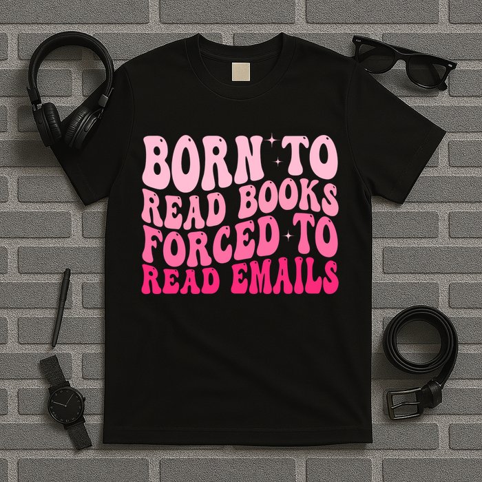Born To Read Books Forced To Read Emails Groovy Reading  T-Shirt