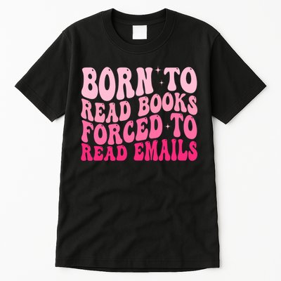 Born To Read Books Forced To Read Emails Groovy Reading  Tall T-Shirt
