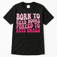 Born To Read Books Forced To Read Emails Groovy Reading  Tall T-Shirt