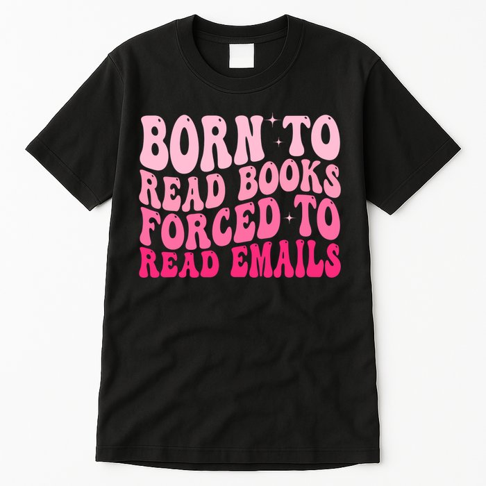 Born To Read Books Forced To Read Emails Groovy Reading  Tall T-Shirt