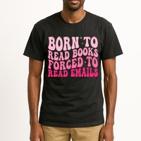 Born To Read Books Forced To Read Emails Groovy Reading  Tall T-Shirt