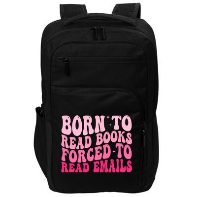 Born To Read Books Forced To Read Emails Groovy Reading  Impact Tech Backpack