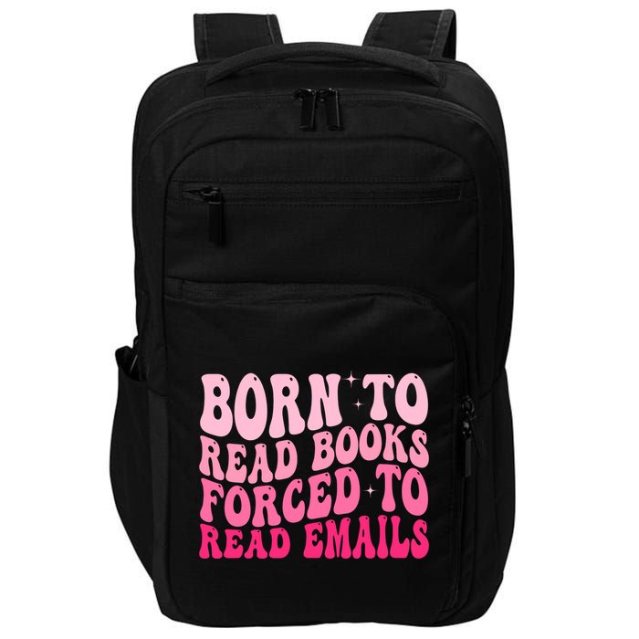 Born To Read Books Forced To Read Emails Groovy Reading  Impact Tech Backpack
