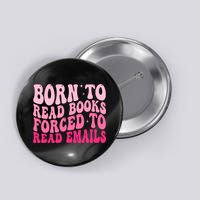 Born To Read Books Forced To Read Emails Groovy Reading  Button