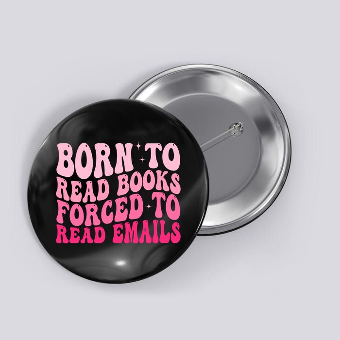 Born To Read Books Forced To Read Emails Groovy Reading  Button