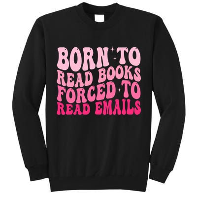 Born To Read Books Forced To Read Emails Groovy Reading  Tall Sweatshirt