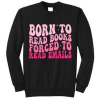Born To Read Books Forced To Read Emails Groovy Reading  Tall Sweatshirt