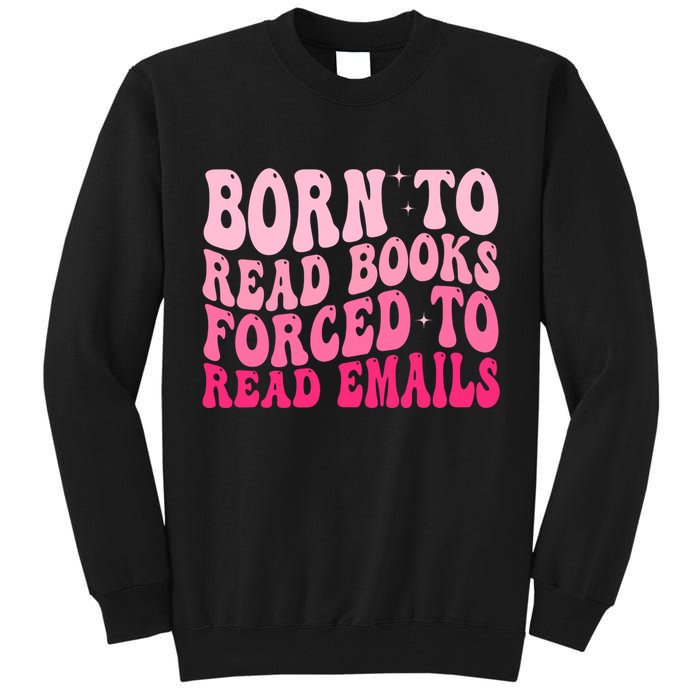 Born To Read Books Forced To Read Emails Groovy Reading  Tall Sweatshirt