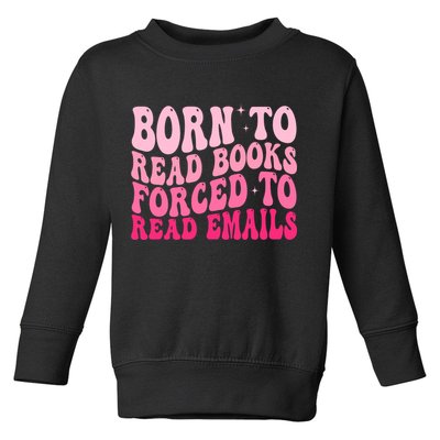 Born To Read Books Forced To Read Emails Groovy Reading  Toddler Sweatshirt