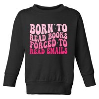 Born To Read Books Forced To Read Emails Groovy Reading  Toddler Sweatshirt