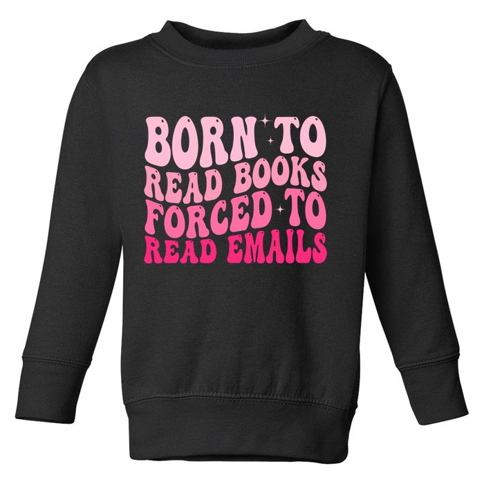 Born To Read Books Forced To Read Emails Groovy Reading  Toddler Sweatshirt