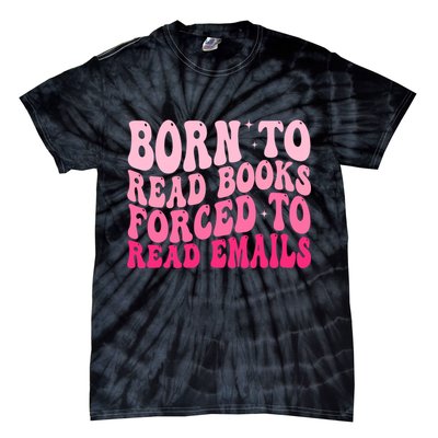 Born To Read Books Forced To Read Emails Groovy Reading  Tie-Dye T-Shirt