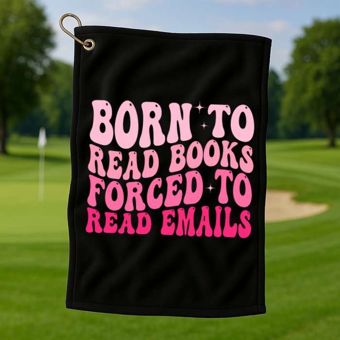 Born To Read Books Forced To Read Emails Groovy Reading  Golf Towel