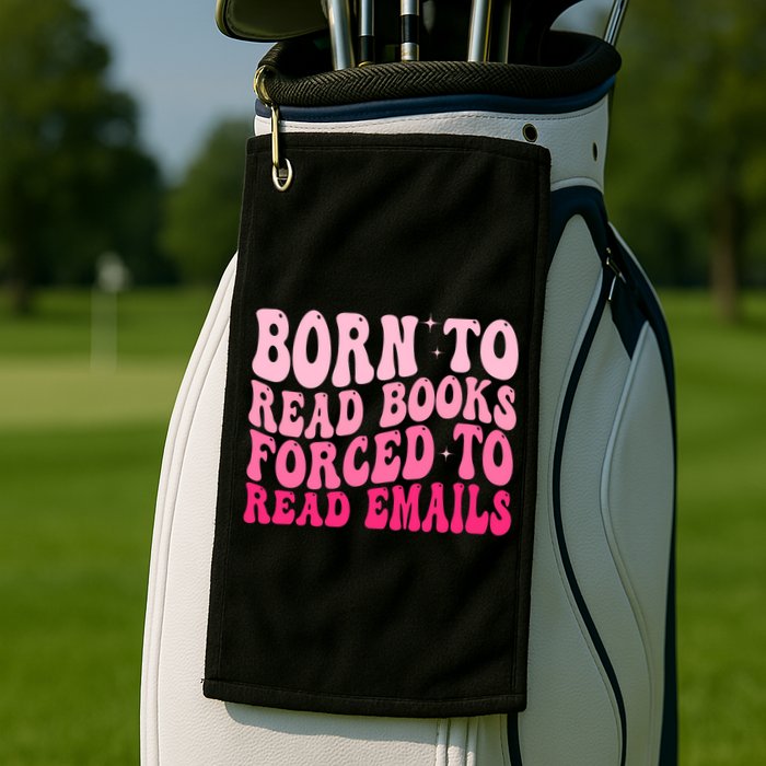 Born To Read Books Forced To Read Emails Groovy Reading  Golf Towel
