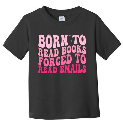 Born To Read Books Forced To Read Emails Groovy Reading  Toddler T-Shirt