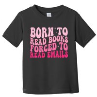 Born To Read Books Forced To Read Emails Groovy Reading  Toddler T-Shirt