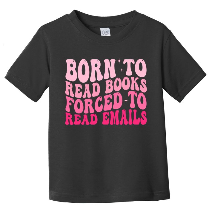 Born To Read Books Forced To Read Emails Groovy Reading  Toddler T-Shirt
