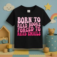 Born To Read Books Forced To Read Emails Groovy Reading  Toddler T-Shirt