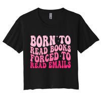 Born To Read Books Forced To Read Emails Groovy Reading  Crop Top