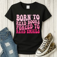 Born To Read Books Forced To Read Emails Groovy Reading  Womens T-Shirt