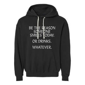 Be The Reason Someone Smiles Today. Or Drinks. Whatever. Garment-Dyed Fleece Hoodie