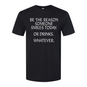 Be The Reason Someone Smiles Today. Or Drinks. Whatever. Softstyle CVC T-Shirt