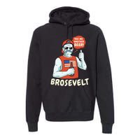 Brosevelt Teddy Roosevelt Bro with a Beer 4th of July Premium Hoodie