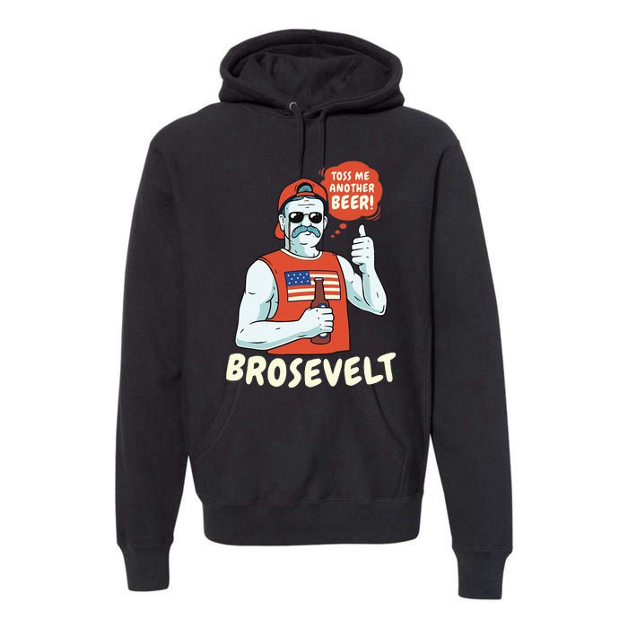 Brosevelt Teddy Roosevelt Bro with a Beer 4th of July Premium Hoodie