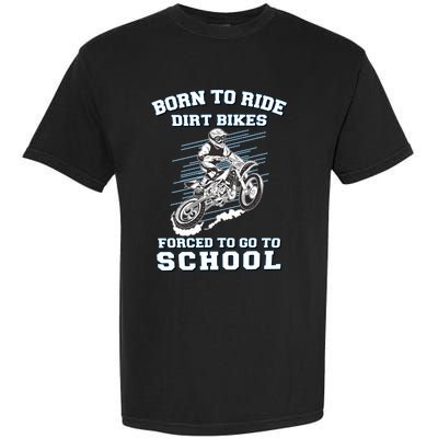 Born To Ride Dirt Bikes Forced To Go To School Garment-Dyed Heavyweight T-Shirt