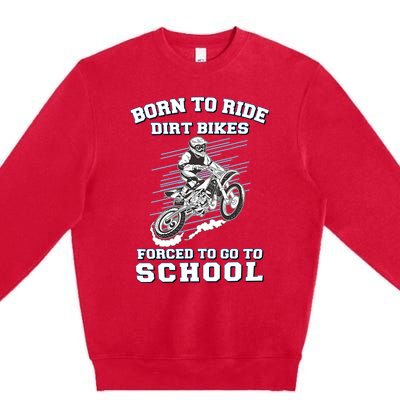 Born To Ride Dirt Bikes Forced To Go To School Premium Crewneck Sweatshirt