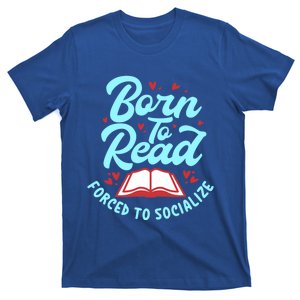 Born To Read Forced To Socialize Funny Bookaholic Bookworm Gift T-Shirt