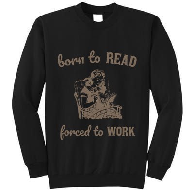 Born To Read Forced To Work Retro Tall Sweatshirt