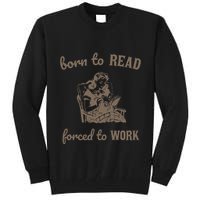 Born To Read Forced To Work Retro Tall Sweatshirt