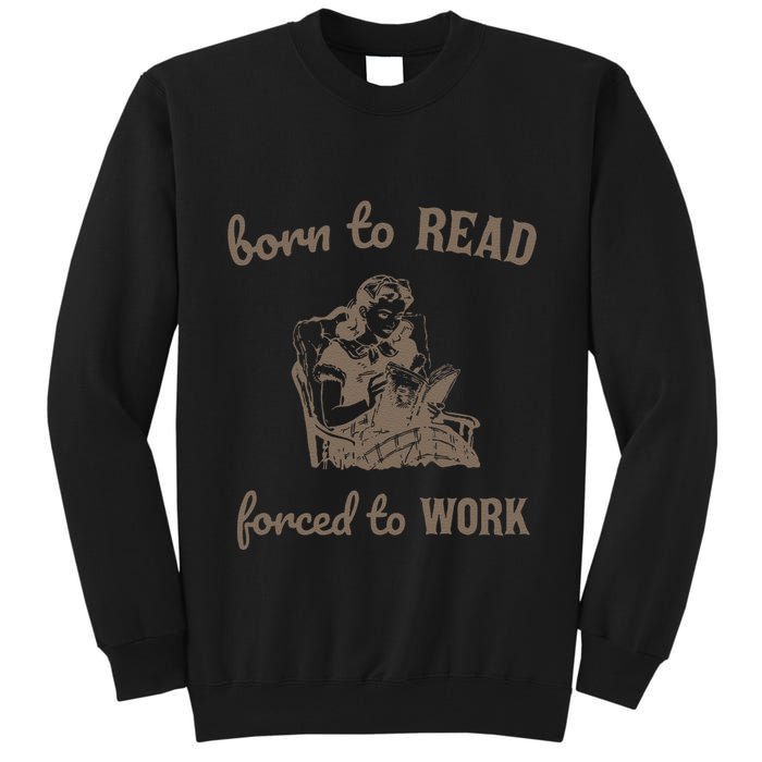 Born To Read Forced To Work Retro Tall Sweatshirt