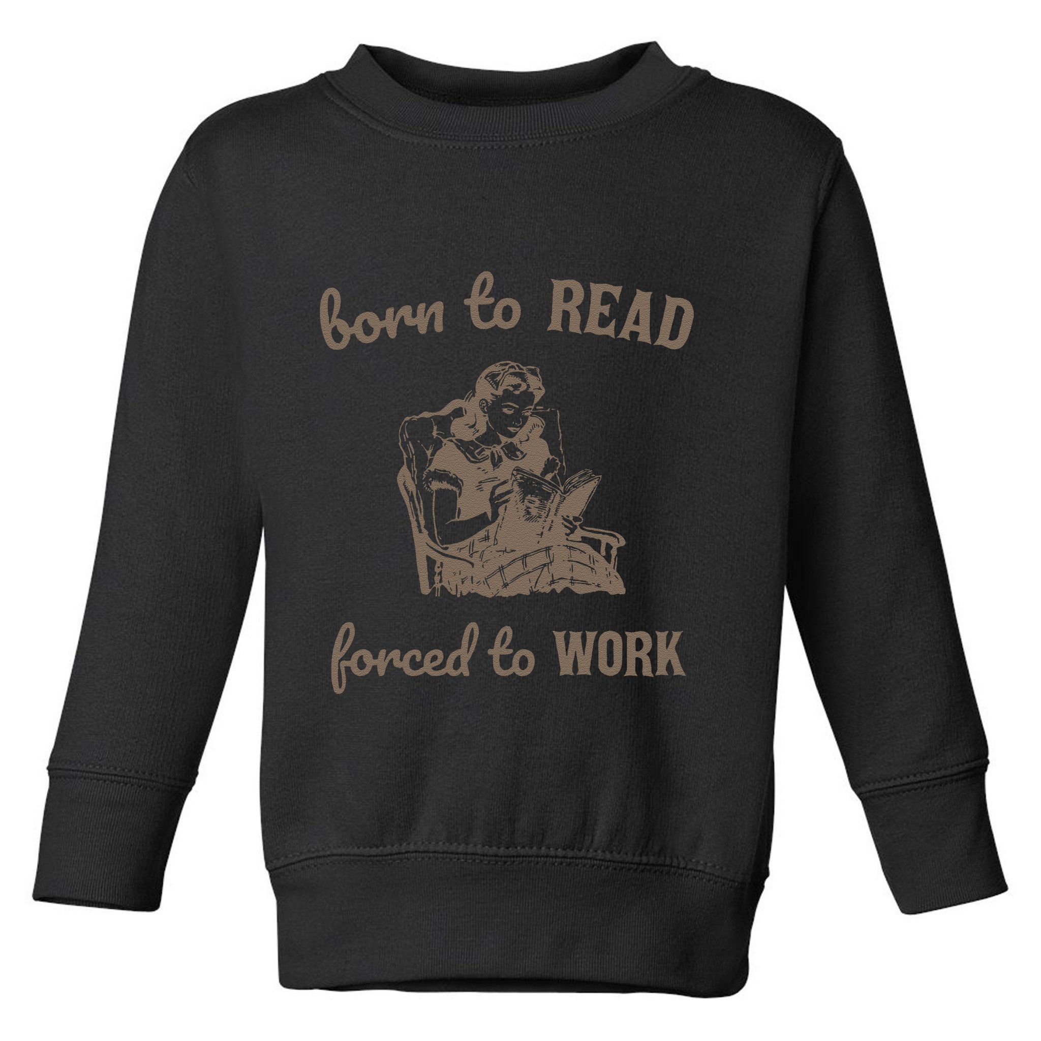 Born To Read Forced To Work Retro Toddler Sweatshirt
