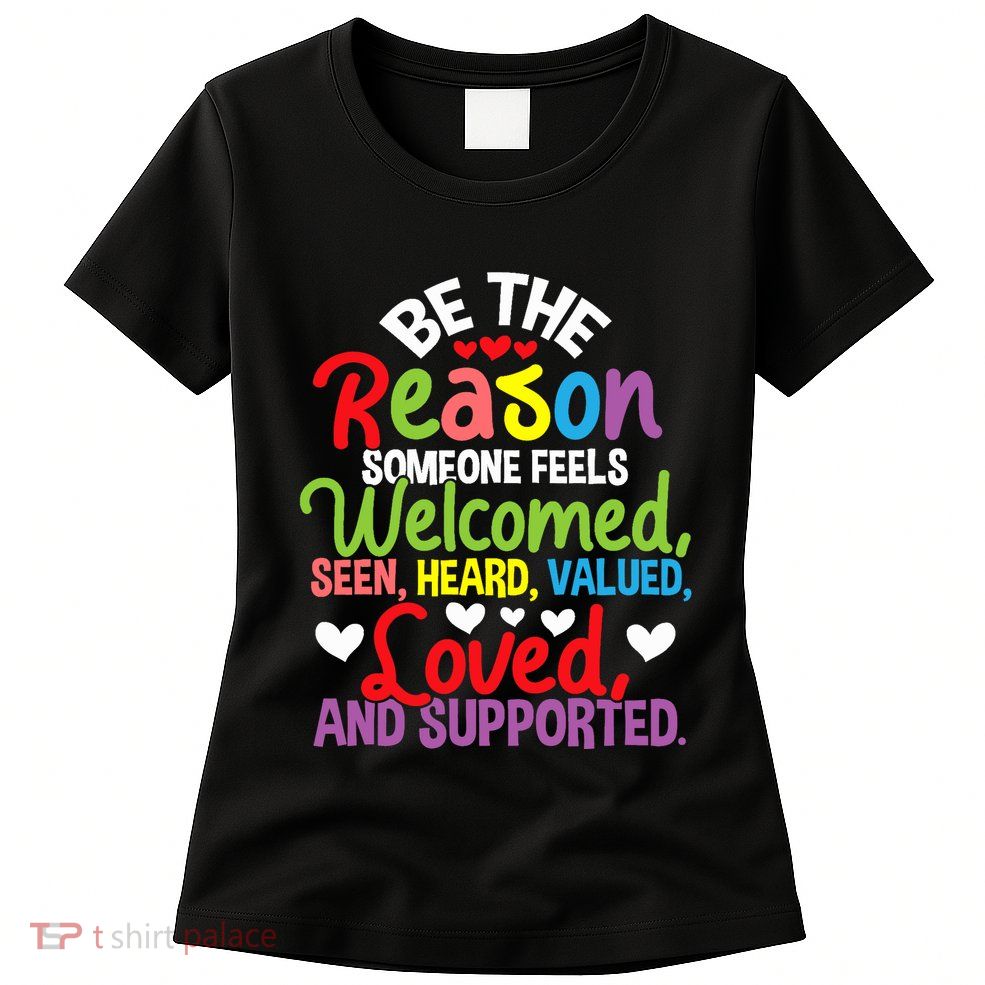 Be The Reason Someone Feels Loved Social Workers Womens T-Shirt