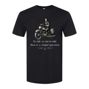 Biker To Ride Or Not To Ride That Is A Stupid Softstyle CVC T-Shirt