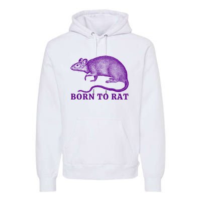 Born To Rat Funny Rat Meme Premium Hoodie